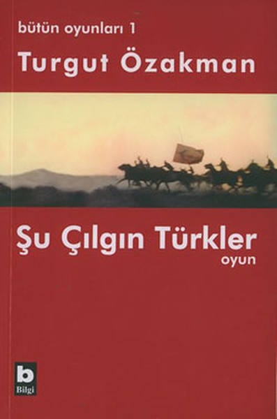 Bütün Oyunları : 1 Şu Çılgın Türkler (Tiyatro Oyunu)