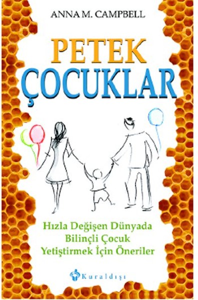 Petek Çocuklar Hızla Değişen Dünyada Bilinçli Çocuk Yetiştirmek İçin Öneriler