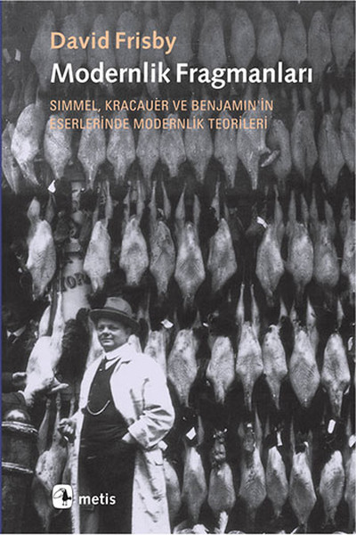 Modernlik Fragmanları Simmel, Kracauer ve Benjamin'in Eserlerinde Modernlik Teorileri