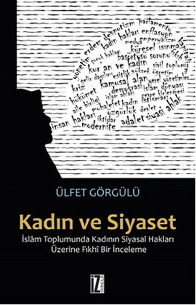 Kadın ve Siyaset İslam Toplumunda Kadının Siyasal Hakları Üzerine Fıkhi Bir İnceleme