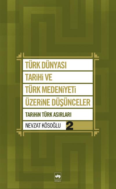 Türk Dünyası Tarihi ve Türk Medeniyeti Üzerine Düşünceler 2 Tarihin Türk Asırları