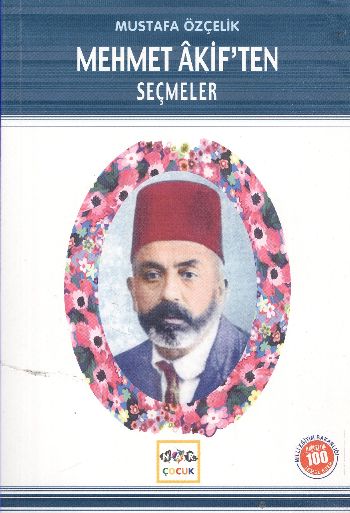 Mehmet Akif’ten Seçmeler (Milli Eğitim Bakanlığı İlköğretim 100 Temel Eser)