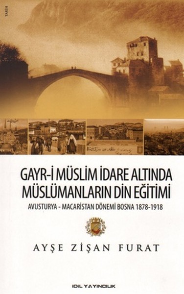 Gayr-i Müslim İdare Altında Müslümanların Din Eğitimi Avusturya-Macaristan Dönemi Bosna 1878-19